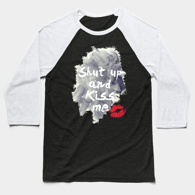 Shut Up And Kiss Me Baseball T-Shirt by hothippo